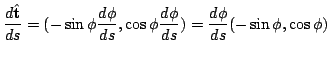 $\displaystyle \frac{d\hat{\bf t}}{ds} = (-\sin{\phi}\frac{d\phi}{ds}, \cos{\phi}\frac{d\phi}{ds}) = \frac{d\phi}{ds}(-\sin{\phi},\cos{\phi}) $