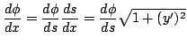 $\displaystyle \frac{d \phi}{dx} = \frac{d \phi}{ds} \frac{ds}{dx} = \frac{d \phi}{ds} \sqrt{1 + (y^{\prime})^2} $