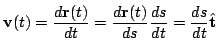 $\displaystyle {\bf v}(t) = \frac{d{\bf r}(t)}{dt} = \frac{d{\bf r}(t)}{ds} \frac{ds}{dt} = \frac{ds}{dt} \hat{\bf t}
$