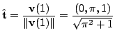 $\displaystyle \hat{\bf t} = \frac{{\bf v}(1)}{\Vert{\bf v}(1)\Vert} = \frac{(0, \pi, 1)}{\sqrt{\pi^{2} + 1}}$