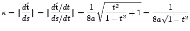 $\displaystyle \kappa = \Vert\frac{d \hat{\bf t}}{ds}\Vert = \Vert\frac{d \hat{\...
...Vert = \frac{1}{8a}\sqrt{\frac{t^2}{1 - t^2} + 1} = \frac{1}{8a \sqrt{1 - t^2}}$
