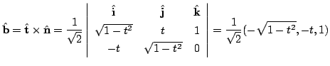 $\displaystyle \hat{\bf b} = \hat{\bf t} \times \hat{\bf n} = \frac{1}{\sqrt{2}}...
...- t^2} & 0
\end{array}\right\vert = \frac{1}{\sqrt{2}}(-\sqrt{1 - t^2}, -t, 1) $