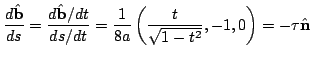$\displaystyle \frac{d \hat{\bf b}}{ds} = \frac{d \hat{\bf b}/dt}{ds/dt} = \frac{1}{8a}\left(\frac{t}{\sqrt{1- t^2}}, -1, 0\right) = - \tau \hat{\bf n}$