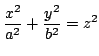 $ \displaystyle{\frac{x^{2}}{a^{2}} + \frac{y^{2}}{b^{2}} = z^{2}}$