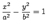 $ \displaystyle{\frac{x^{2}}{a^{2}} - \frac{y^{2}}{b^{2}} = 1}$