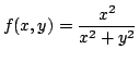 $ \displaystyle{f(x,y) = \frac{x^{2}}{x^{2} + y^{2}}}$