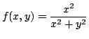 $ \displaystyle{f(x,y) = \frac{x^2}{x^2 + y^2}}$