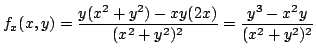 $\displaystyle f_{x}(x,y) = \frac{y(x^2 + y^2) - xy(2x)}{(x^2 + y^2)^2} = \frac{y^3 - x^2 y}{(x^2 + y^2)^2} $