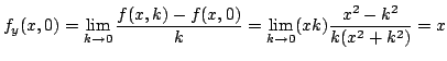 $\displaystyle f_{y}(x,0) = \lim_{k \to 0}\frac{f(x,k) - f(x,0)}{k} = \lim_{k \to 0}(xk)\frac{x^2 - k^2}{k(x^2 + k^2)} = x $