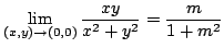 $\displaystyle \lim_{(x,y) \rightarrow (0,0)}\frac{xy}{x^2 + y^2} = \frac{m}{1 + m^2} $