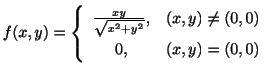 $\displaystyle f(x,y) = \left\{\begin{array}{cl}
\frac{x y}{\sqrt{x^2 + y^2}}, & (x,y) \neq (0,0)\\
0, & (x,y) = (0,0)
\end{array}\right.$