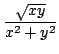 $ \displaystyle{\frac{\sqrt{xy}}{x^2 + y^2}}$