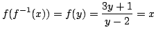 $\displaystyle f(f^{-1}(x)) = f(y) = \frac{3y + 1}{y - 2} = x $