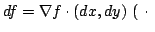 $\displaystyle df = \nabla f \cdot (dx,dy)  (  \cdot  $