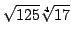 $ \displaystyle{\sqrt{125}\sqrt[4]{17}}$