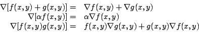 \begin{displaymath}\begin{array}{rl}
\nabla [f(x,y)+g(x,y)] =& \nabla f(x,y) + \...
...y)] =& f(x,y) \nabla g(x,y) + g(x,y) \nabla f(x,y)
\end{array} \end{displaymath}