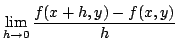 $\displaystyle \lim_{h \rightarrow 0}\frac{f(x+h,y) - f(x,y)}{h}$