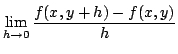 $\displaystyle \lim_{h \rightarrow 0}\frac{f(x,y+h) - f(x,y)}{h}$