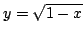 $ \displaystyle{y = \sqrt{1 - x}}$