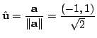 $\displaystyle \hat{\bf u} = \frac{\bf a}{\Vert{\bf a}\Vert} = \frac{(-1,1)}{\sqrt{2}} $