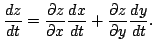 $\displaystyle \frac{dz}{dt} = \frac{\partial z}{\partial x}\frac{dx}{dt} + \frac{\partial z}{\partial y}\frac{dy}{dt}. $