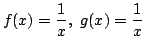 $ \displaystyle{f(x) = \frac{1}{x}, g(x) = \frac{1}{x}}$