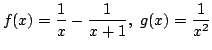 $ \displaystyle{f(x) = \frac{1}{x} - \frac{1}{x+1}, g(x) = \frac{1}{x^{2}}}$
