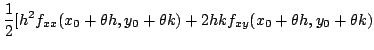 $\displaystyle \frac{1}{2}[h^2 f_{xx}(x_{0}+\theta h,y_{0}+\theta k) + 2hkf_{xy}(x_{0}+\theta h,y_{0}+\theta k)$