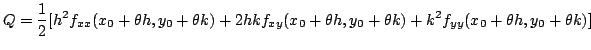 $\displaystyle Q = \frac{1}{2}[h^2 f_{xx}(x_{0}+\theta h,y_{0}+\theta k) + 2hkf_...
...(x_{0}+\theta h,y_{0}+\theta k) + k^2 f_{yy} (x_{0}+\theta h,y_{0}+\theta k) ] $