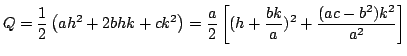 $\displaystyle Q = \frac{1}{2}\left(ah^2 + 2bhk + ck^2\right) = \frac{a}{2}\left[(h + \frac{bk}{a})^2 + \frac{(ac - b^2)k^2}{a^2}\right] $