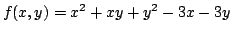 $ \displaystyle{f(x,y) = x^{2} + xy + y^{2} - 3x - 3y}$