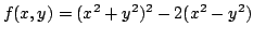 $ \displaystyle{f(x,y) = (x^2 + y^2)^2 - 2(x^2 - y^2)}$