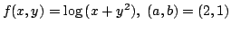 $ \displaystyle{f(x,y) = \log{(x + y^2)},  (a,b) = (2,1)}$