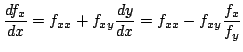 $\displaystyle \frac{df_{x}}{dx} = f_{xx} + f_{xy}\frac{dy}{dx} = f_{xx} - f_{xy}\frac{f_{x}}{f_{y}} $