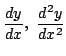 $ \displaystyle{\frac{dy}{dx},  \frac{d^{2}y}{dx^{2}}}$