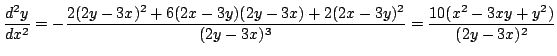 $\displaystyle \frac{d^{2}y}{dx^{2}} = -\frac{2(2y-3x)^{2} + 6(2x-3y)(2y-3x) + 2(2x-3y)^{2}}{(2y-3x)^{3}} = \frac{10(x^2 - 3xy + y^2)}{(2y - 3x)^{2}} $