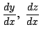 $ \displaystyle{\frac{dy}{dx},  \frac{dz}{dx}}$