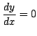 $ \displaystyle{\frac{dy}{dx} = 0}$
