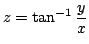 $ \displaystyle{z = \tan^{-1}\frac{y}{x}}$