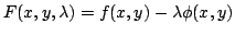 $\displaystyle F(x,y,\lambda) = f(x,y) - \lambda \phi(x,y) $