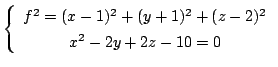 $\displaystyle \left\{\begin{array}{c}
f^2 = (x-1)^2 + (y+1)^2 + (z-2)^2 \\
x^{2}-2y+2z -10 = 0
\end{array}\right . $