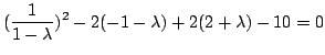 $\displaystyle (\frac{1}{1-\lambda})^{2} -2(-1-\lambda)+2(2+\lambda) - 10 =0 $
