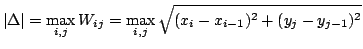$\displaystyle \vert\Delta\vert = \max_{i,j} W_{ij} = \max_{i,j} \sqrt{(x_{i} - x_{i-1})^2 + (y_{j} - y_{j-1})^2} $