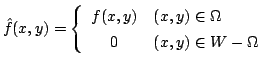 $\displaystyle \hat{f}(x,y) = \left\{\begin{array}{cl}
f(x,y) & (x,y) \in \Omega\\
0 & (x,y) \in W - \Omega
\end{array}\right. $