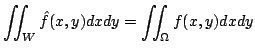 $\displaystyle \iint_{W}\hat{f}(x,y) dxdy = \iint_{\Omega}f(x,y)dxdy $