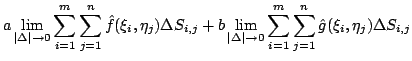 $\displaystyle a\lim_{\vert\Delta\vert \rightarrow 0}\sum_{i=1}^{m}\sum_{j=1}^{n...
...ightarrow 0}\sum_{i=1}^{m}\sum_{j=1}^{n}\hat{g}(\xi_{i},\eta_{j})\Delta S_{i,j}$