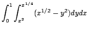 $\displaystyle \int_{0}^{1}\int_{x^2}^{x^{1/4}}(x^{1/2} - y^2)dydx$