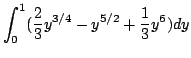 $\displaystyle \int_{0}^{1}(\frac{2}{3}y^{3/4} - y^{5/2} + \frac{1}{3}y^{6})dy$