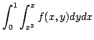 $ \displaystyle{\int_{0}^{1}\int_{x^{2}}^{x}f(x,y)dydx}$