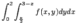 $ \displaystyle{\int_{0}^{2}\int_{\frac{x}{2}}^{3-x}f(x,y)dydx}$
